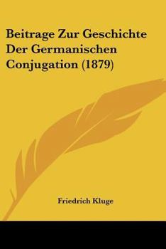 Paperback Beitrage Zur Geschichte Der Germanischen Conjugation (1879) Book