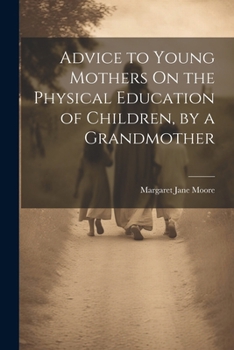 Advice to Young Mothers On the Physical Education of Children, by a Grandmother