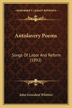 Paperback Antislavery Poems: Songs Of Labor And Reform (1892) Book