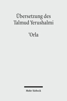 Hardcover Ubersetzung Des Talmud Yerushalmi: I. Seder Zeraim. Traktat 10: 'Orla - Unbeschnittene Baume [German] Book