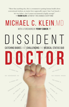 Hardcover Dissident Doctor: My Life Catching Babies and Challenging the Medical Status Quo Book