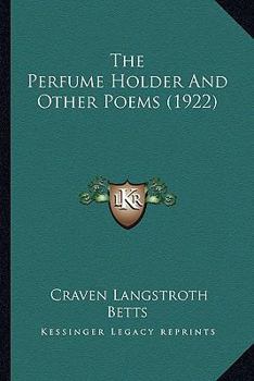 Paperback The Perfume Holder and Other Poems (1922) the Perfume Holder and Other Poems (1922) Book