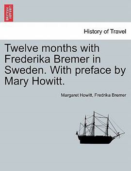 Paperback Twelve Months with Frederika Bremer in Sweden. with Preface by Mary Howitt. Vol. I Book