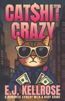 Catshit Crazy: A Romantic Comedy With a Body Count (Feral Hearts)