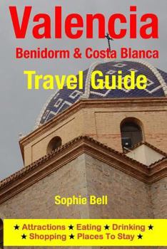 Paperback Valencia, Benidorm & Costa Blanca Travel Guide: Attractions, Eating, Drinking, Shopping & Places To Stay Book