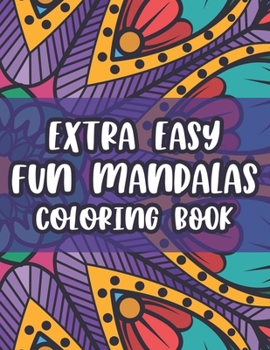 Paperback Extra Easy Fun Mandalas Coloring Book: Coloring Sheets With Simple Designs And Patterns For Beginners, Easy Mandalas To Color [Large Print] Book