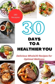 Paperback 30 Days to a Healthier You: Delicious Whole30 Recipes for Optimal Wellness 5.5*8.5 Book