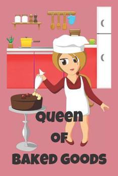 Paperback queen of baked goods: Notebook Paper in a line 120 pages. For those who like to cook.Perfect for saving recipes.An excellent and funny gift Book