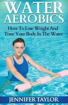 Paperback Water Aerobics - How To Lose Weight And Tone Your Body In The Water Book