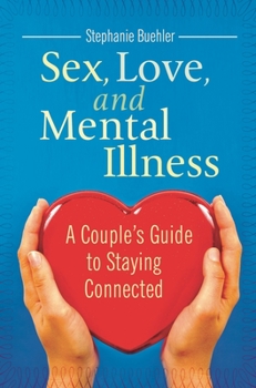 Hardcover Sex, Love, and Mental Illness: A Couple's Guide to Staying Connected Book