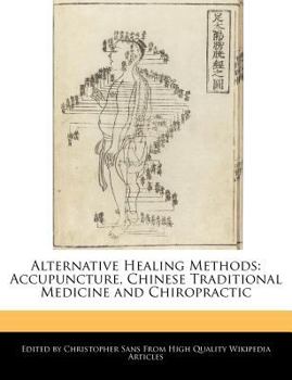 Paperback Alternative Healing Methods: Accupuncture, Chinese Traditional Medicine and Chiropractic Book