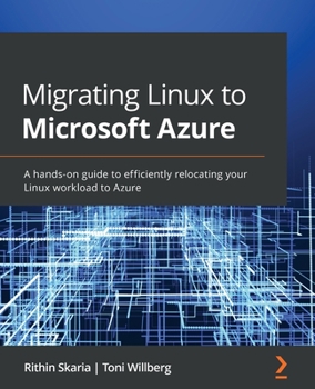 Paperback Migrating Linux to Microsoft Azure: A hands-on guide to efficiently relocating your Linux workload to Azure Book