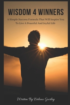 Paperback Wisdom 4 Winners: A Simple Success Formula That Will Inspire You To Live A Peaceful and Joyful Life Book