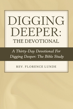 Paperback Digging Deeper: the Devotional: A Thirty-Day Devotional for Digging Deeper: the Bible Study Book