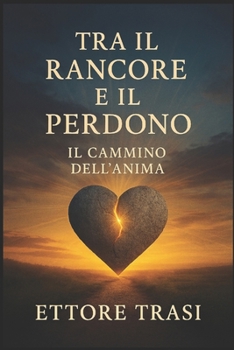 Paperback Tra il Rancore e il Perdono: il cammino dell'anima [Italian] Book