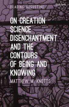 Paperback On Creation, Science, Disenchantment and the Contours of Being and Knowing Book