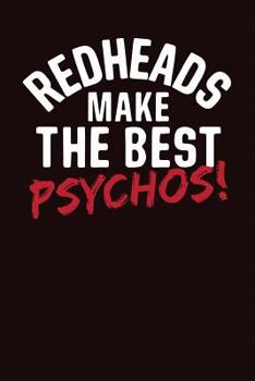 Paperback Redheads Make the Best Psychos: A Notebook & Journal for Redheads Book