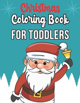 Christmas Coloring Book For Toddlers: Christmas Coloring Book For Toddlers, Christmas Coloring Books Bulk, christmas coloring books for children. 50 Pages 8.5"x 11"