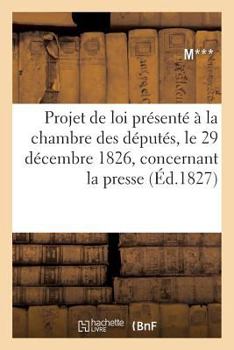 Paperback Discussion de Loi Présenté À La Chambre Des Députés, Le 29 Décembre 1826, Concernant La Presse [French] Book