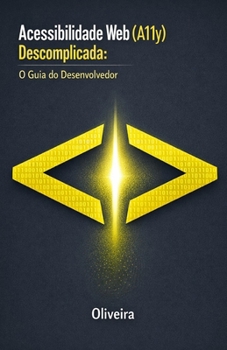 Acessibilidade Web (A11y) Descomplicada: O Guia do Desenvolvedor: Domine a WCAG 2.1, Crie Sites Inclusivos com HTML Semântico e Blinde sua Empresa ... de Inclusão (LBI) (Portuguese Edition)