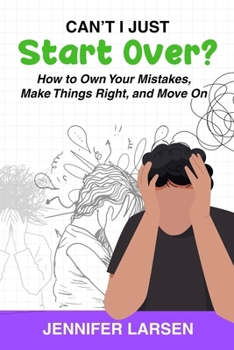 Paperback Can't I Just Start Over? How to Own Your Mistakes, Make Things Right, and Move On Book