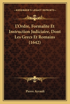 Paperback L'Ordre, Formalite Et Instruction Judiciaire, Dont Les Grecs Et Romains (1642) [French] Book