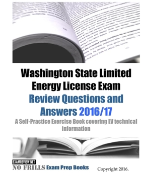 Paperback Washington State Limited Energy License Exam Review Questions and Answers 2016/17 Edition: A Self-Practice Exercise Book covering LV technical informa Book