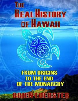 Paperback The Real History Of Hawaii: From Origins To The End Of Monarchy Book