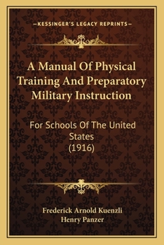 A Manual of Physical Training and Preparatory Military Instruction for Schools of the United States; a Modified Swiss System Intended to Provide for the Strong Common National Defense of America