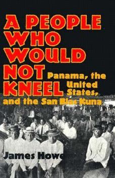 Paperback A PEOPLE WHO WOULD NOT KNEEL: Panama, the United States, and the San Blas Kuna (Smithsonian Series in Ethnographic Inquiry) Book