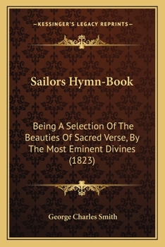 Paperback Sailors Hymn-Book: Being A Selection Of The Beauties Of Sacred Verse, By The Most Eminent Divines (1823) Book