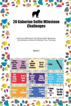 Paperback 20 Goberian Selfie Milestone Challenges: Goberian Milestones for Memorable Moments, Socialization, Indoor & Outdoor Fun, Training Book 2 Book