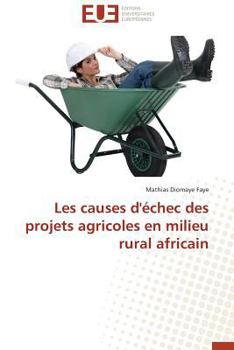 Paperback Les Causes d'Échec Des Projets Agricoles En Milieu Rural Africain [French] Book