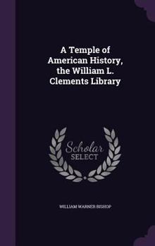 Hardcover A Temple of American History, the William L. Clements Library Book