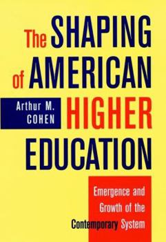 The Shaping of American Higher Education: Emergence and Growth of the Contemporary System