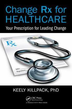 Paperback Change RX for Healthcare: Your Prescription for Leading Change Book