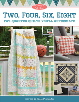 Paperback Moda All-Stars - Two, Four, Six, Eight: Fat-Quarter Quilts You'll Appreciate Book