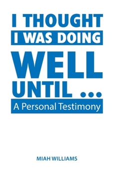 Paperback I Thought I Was Doing Well Until ...: A Personal Testimony Book