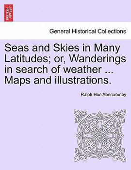 Paperback Seas and Skies in Many Latitudes; or, Wanderings in search of weather ... Maps and illustrations. Book