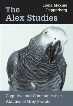 Paperback The Alex Studies: Cognitive and Communicative Abilities of Grey Parrots Book