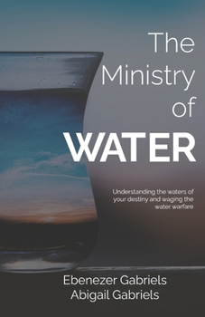 Paperback The Ministry of Water: Understanding the Waters of Your Destiny and Waging the Water Warfare Book