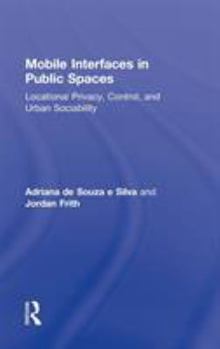 Hardcover Mobile Interfaces in Public Spaces: Locational Privacy, Control, and Urban Sociability Book