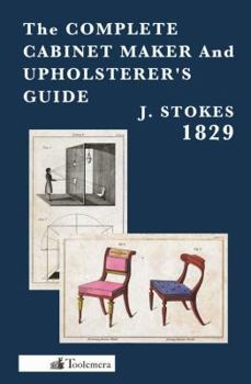 Hardcover The Complete Cabinet Maker and Upholsterer's Guide - 1829 Book