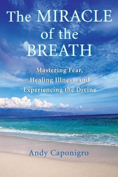 Paperback The Miracle of the Breath: Mastering Fear, Healing Illness, and Experiencing the Divine Book