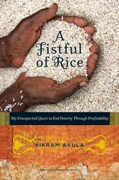 Hardcover A Fistful of Rice: My Unexpected Quest to End Poverty Through Profitability Book