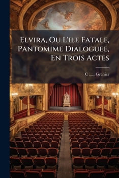 Paperback Elvira, Ou L'ile Fatale, Pantomime Dialoguee, En Trois Actes [French] Book