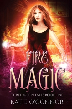 Paperback Fire Magic: Three Moon Falls Book 1 Book