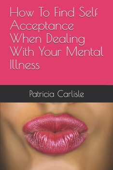 Paperback How To Find Self Acceptance When Dealing With Your Mental Illness Book