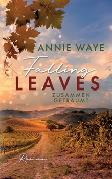 Falling Leaves: Zusammen geträumt: "Enemies to lovers"-Liebesroman in der herbstlichen Toskana - Book #4 of the Seasons of Love
