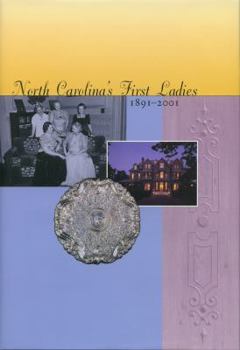 North Carolina's First Ladies, 1891-2001, Who Have Resided in the Executive Mansion at 200 North Blount Street